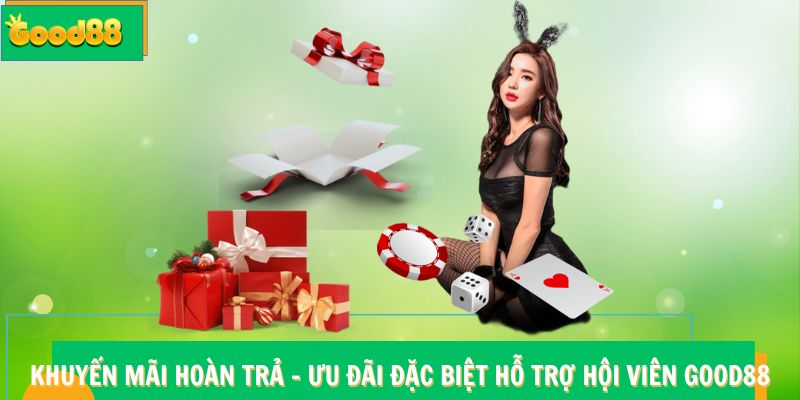 Khuyến Mãi Hoàn Trả Good88 – Ưu Đãi Đặc Biệt Hỗ Trợ Hội Viên