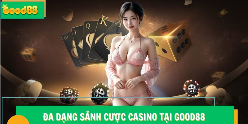Đa dạng sảnh cược Casino tại Good88
